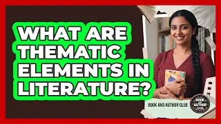 What Are Thematic Elements In Literature?