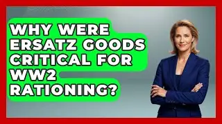 Why Were Ersatz Goods Critical For WW2 Rationing? - Second World War Files