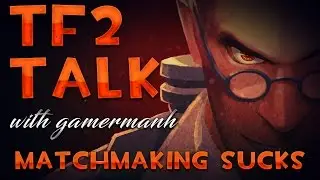 Official Matchmaking SUCKS | TF2 Talk