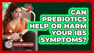 Can Prebiotics Help Or Harm Your IBS Symptoms? - Sensitive Stomach Guide