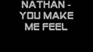 Nathan - You make me feel