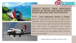 Pick Hassle Free Medivic Train Ambulance Service in Indore and Raipur to Quick Transport