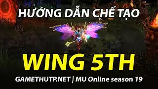 HƯỚNG DẪN C&Ocirc;NG THỨC CHẾ TẠO WING 5TH UY T&Iacute;N | MU ONLINE SEASON 19 | GAMETHUTP.NET