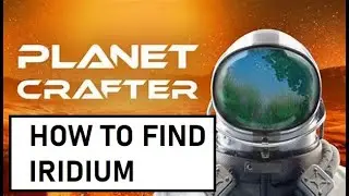 How to find Iridium in Planet Crafter (Needed to craft Heater T1)