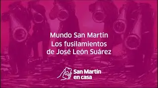 Mundo San Mart&iacute;n - Los fusilamientos de Jos&eacute; Le&oacute;n Su&aacute;rez
