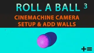 How to make a Video Game in Unity - Roll A Ball [Part 3] Setup Camera With Cinemachine & Add Walls