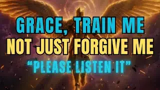 CHOSEN ONE PRAYER: GRACE TRAIN ME ✨ Not Just Forgive Me (Next 24 Hours)