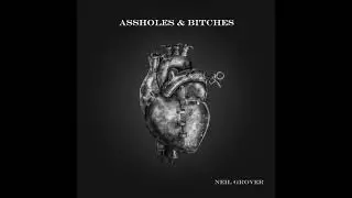 Assholes & Bitches - Neil Grover