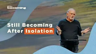 Still Becoming After Isolation - 1 & 2 Timothy