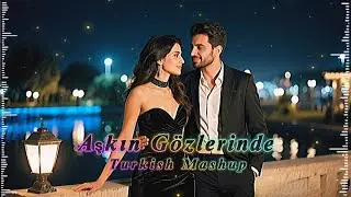 Aşkın G&ouml;zlerinde 💫💞 - Best Turkish Lovely 💞 Mashup Song 💫