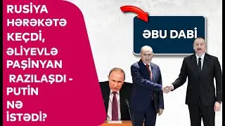 Rusiya HƏRƏKƏTƏ KEÇDİ, Əliyevlə Paşinyan RAZILAŞDI - Putin NƏ İSTƏDİ?