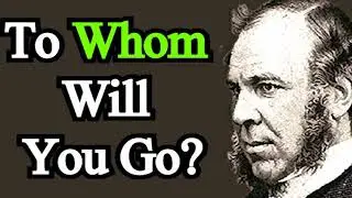 To Whom Will You Go? - J. C. Ryle