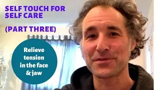 RELAX YOUR FACE! - Feldenkrais Self Touch for Self Care, PART THREE