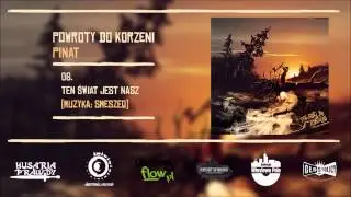 06. PiNat - Ten świat jest nasz (muzyka: Smeszeq)