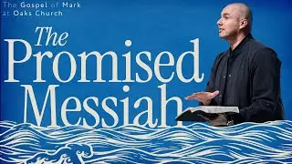 The Promised Messiah | Pastor Chris Railey | Mark 11:1-11