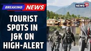 Jammu & Kashmir Reviews Security Arrangements for Popular Tourist Sites | Indian Army | News18