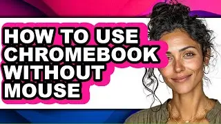 How to Use Chromebook Without Mouse (updated)