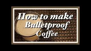 How to Make Bulletproof Coffee　（DIY & Recipe）