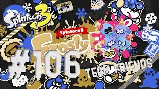 Splatoon 3 - Episode 106 - FROSTYFEST 2026! - TEAM FRIENDS!