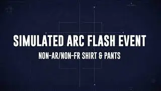 Simulated Arc Flash Event: Non-AR/Non-FR Shirt & Pants