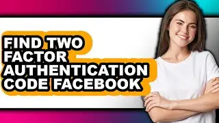 How to Find Two Factor Authentication Code Facebook - Step by Step