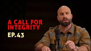 A Call for Integrity | Ep.43