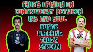 thug's opinion on controversy between SOUL and INS | ronak watching thug's stream