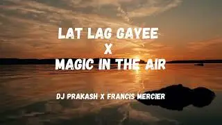 Lat Lag Gayee X Magic In The Air (Afro House) - Dj Prakash