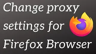 How to change proxy settings in Firefox?