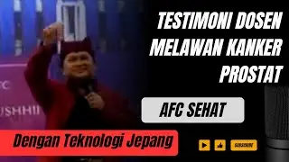 Perjuangan Dosen Melawan Kanker Prostat dan Berhasil Dengan SOP SUBARASHI & UTSU