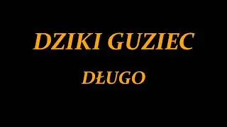 Dziki Guziec - Długo