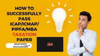 How to Successfully Pass Taxation Exams of ICAP/ICMAP/ACCA/PIPFA/CIMA/LLB/MBA/MS Acc. in Pakistan