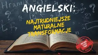 ANGIELSKI: NAJTRUDNIEJSZE MATURALNE TRANSFORMACJE ZDAŃ ze słowem kluczem