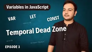 Episode 3 - Variables in JavaScript: var, let, and const | Temporal Dead Zone | JS Full Course