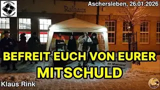 Befreit Euch von Eurer Mitschuld - Klaus Rink I Aschersleben I 26.01.2026 I