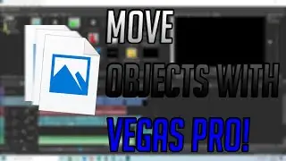How To Move Objects In Vegas Pro [The Best Way?]
