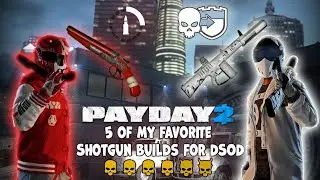 Payday 2 - 5 of my favorite Shotgun Builds for DSOD (2025)