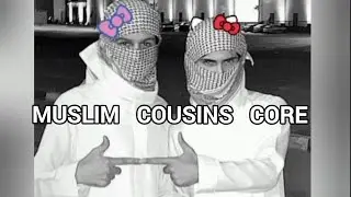 Muslim Cousins Core 🫂