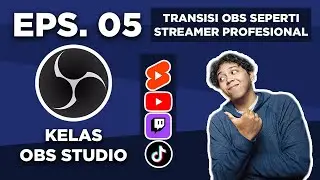(2025) OBS Studio Tutorial Bahasa Indonesia | Eps 5 - Transisi OBS Studio ala Streamer Pro