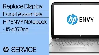 Replace the Display Panel Assembly | HP ENVY Notebook - 15-q370ca | HP