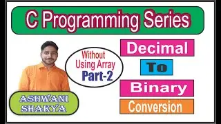 Decimal To Binary Without Using Array|| C Programming Series||Shakyatech||