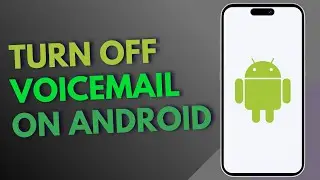 How to Turn Off Voicemail on Android