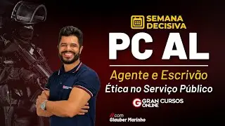 Semana Decisiva PC AL - Agente e Escriv&atilde;o: &Eacute;tica no Servi&ccedil;o P&uacute;blico com Glauber Marinho