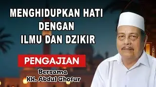 Menghidupkan Hati dengan Ilmu dan Dzikir| Pengajian Bersama KH.Abdul Ghofur Lamongan