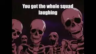 beserk skeleton meme - got the whole squad laughing