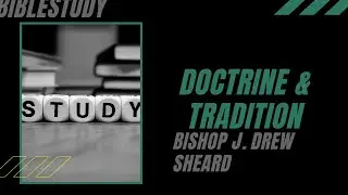 Doctrine & Tradition | Bishop J. Drew Sheard