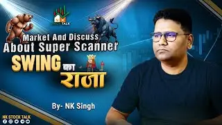 Market And Discuss About Super Scanner -Swing ka Raza With #NK_Singh #nkstocktalk
