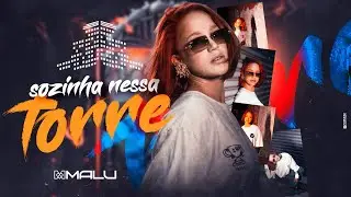 MALU - SOZINHA NESSA TORRE