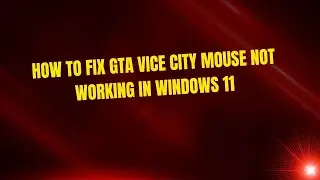 How to Fix GTA Vice City Mouse Not Working in Windows 11