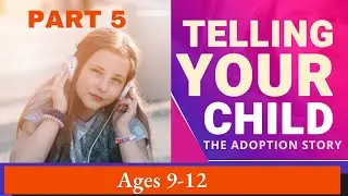 Must Watch How TO TELL YOUR 9-12 Year Old Their Adoption Story | Psychotherapist adoption education